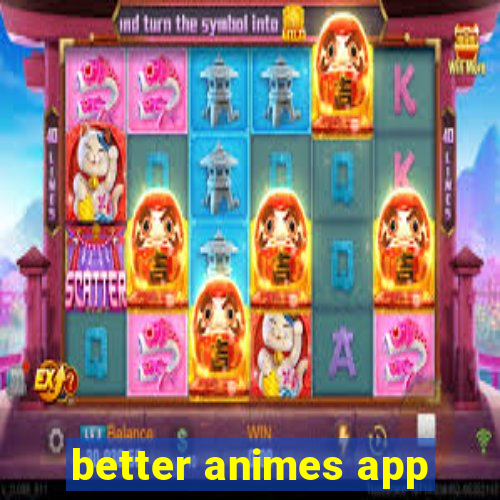 better animes app